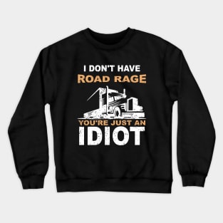 Vintage I Don't Have Road Rage You're Just an Idiot Crewneck Sweatshirt